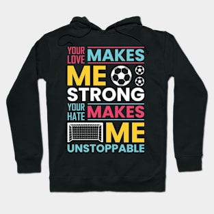 Your love makes me strong, your hate makes me unstoppable Hoodie